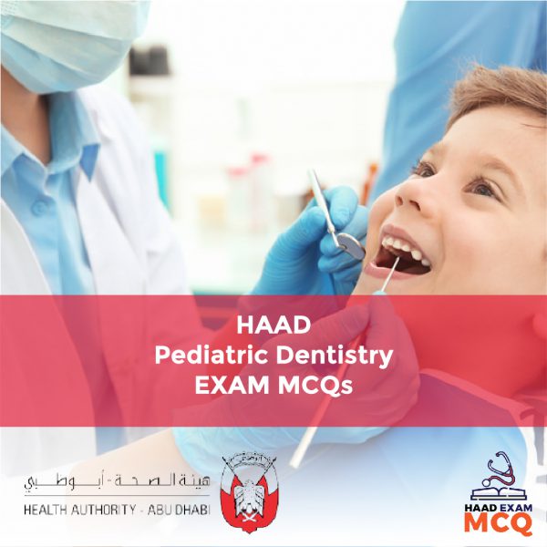 HAAD Pediatric Dentistry Exam MCQs