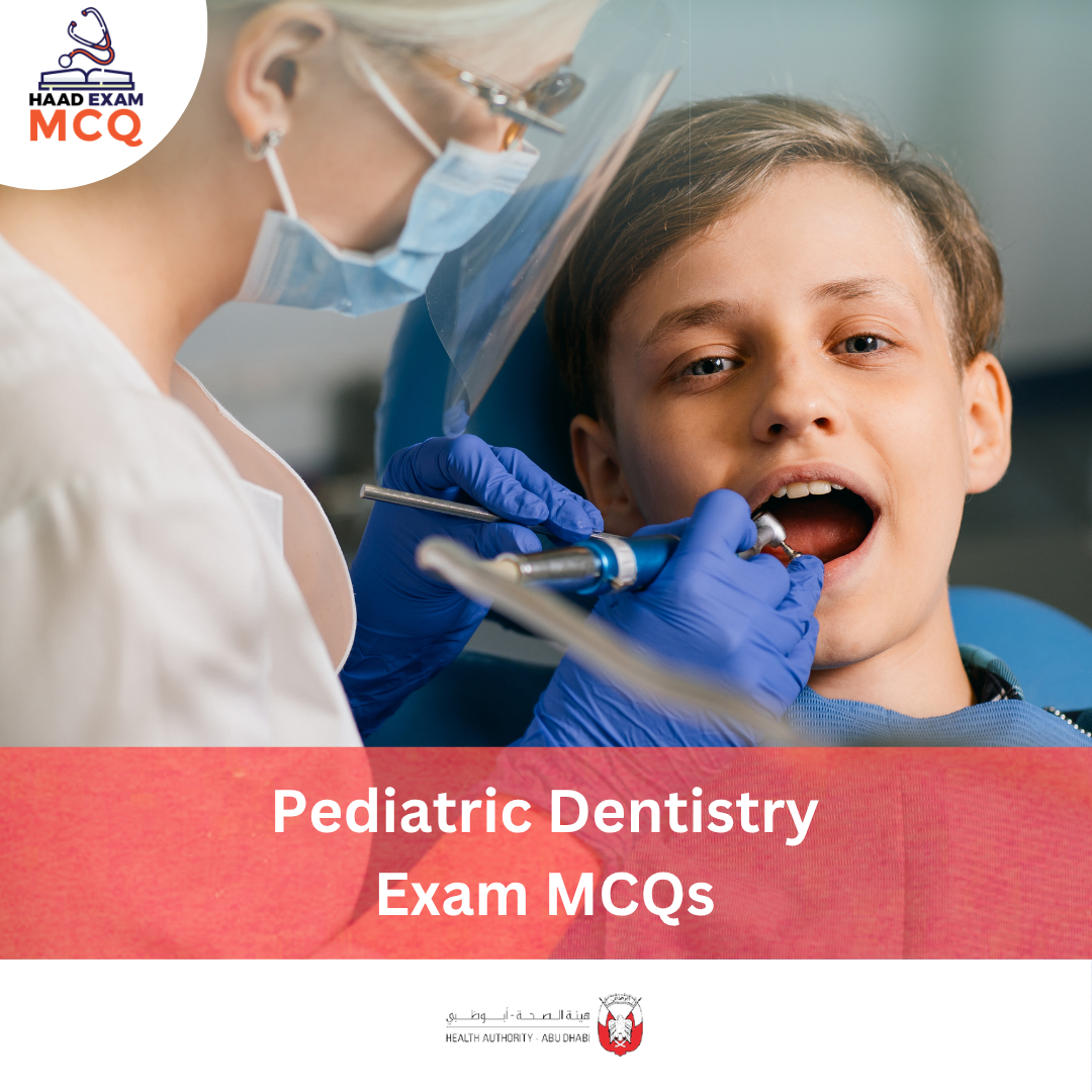 HAAD Pediatric Dentistry Exam MCQs