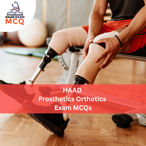 HAAD Prosthetics & Orthotics Exam MCQs