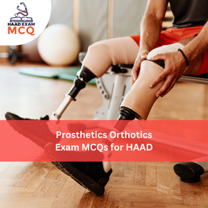 Prosthetics & Orthotics Exam MCQs for HAAD